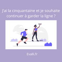 J’ai la cinquantaine et je souhaite continuer à garder la ligne ?